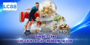 Dàn Đề 3 Càng - Các Cách Soi Cầu Chuẩn Xịn Tại LC88