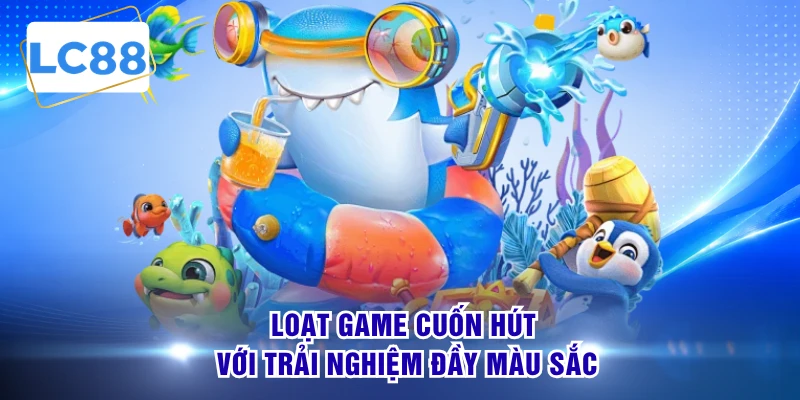 Loạt game cuốn hút với trải nghiệm đầy màu sắc