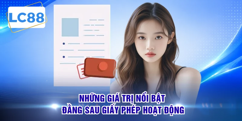 Những giá trị nổi bật đằng sau giấy phép hoạt động