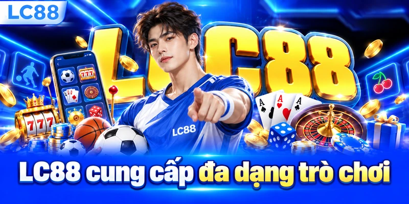 LC88 cung cấp đa dạng trò chơi